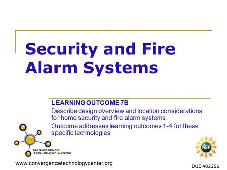Www.convergencetechnologycenter.org DUE 402356 Security and Fire Alarm Systems LEARNING OUTCOME 7B Describe design overview and location considerations.