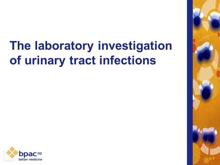 The laboratory investigation of urinary tract infections