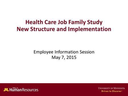 Health Care Job Family Study New Structure and Implementation Employee Information Session May 7, 2015.