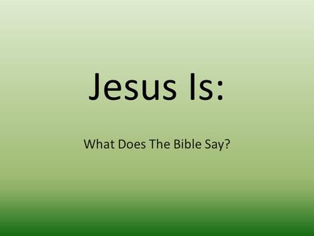 Jesus Is: What Does The Bible Say?.