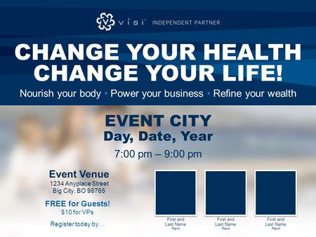 CHANGE YOUR HEALTH CHANGE YOUR LIFE! Nourish your body Power your business Refine your wealth Day, Date, Year EVENT CITY 7:00 pm – 9:00 pm Event Venue.