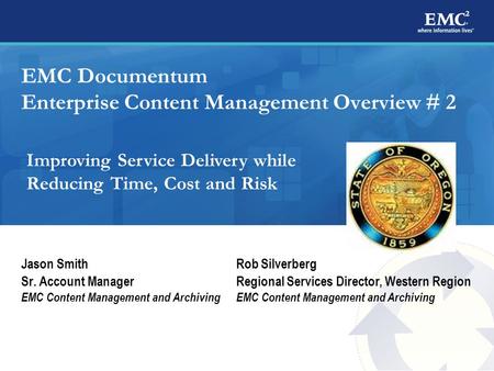 1 EMC Documentum Enterprise Content Management Overview # 2 Jason Smith Sr. Account Manager EMC Content Management and Archiving Rob Silverberg Regional.