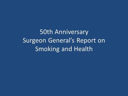 50th Anniversary Surgeon General’s Report on Smoking and Health.
