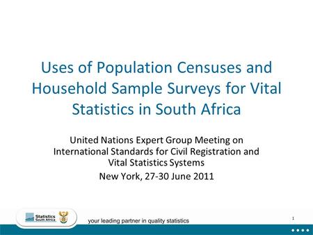 Uses of Population Censuses and Household Sample Surveys for Vital Statistics in South Africa United Nations Expert Group Meeting on International Standards.