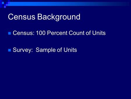 Census Background Census: 100 Percent Count of Units