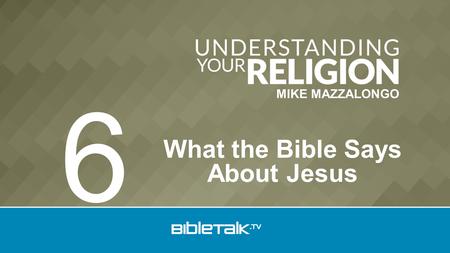 MIKE MAZZALONGO What the Bible Says About Jesus 6.