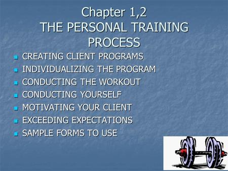 Chapter 1,2 THE PERSONAL TRAINING PROCESS CREATING CLIENT PROGRAMS CREATING CLIENT PROGRAMS INDIVIDUALIZING THE PROGRAM INDIVIDUALIZING THE PROGRAM CONDUCTING.