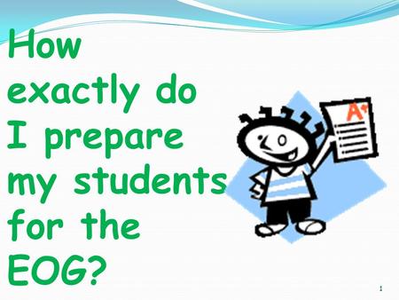 1 How exactly do I prepare my students for the EOG?