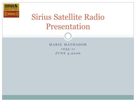 MARIE MATHADOR 1055-11 JUNE 5,2006 Sirius Satellite Radio Presentation.