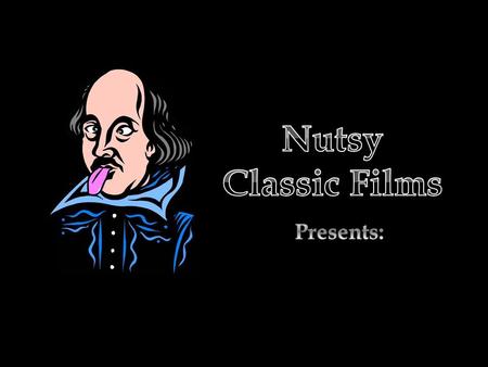 Nutsy Classic Films Presents:.