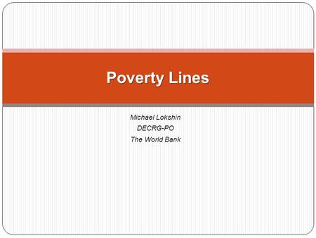 Poverty Lines Michael Lokshin DECRG-PO The World Bank.