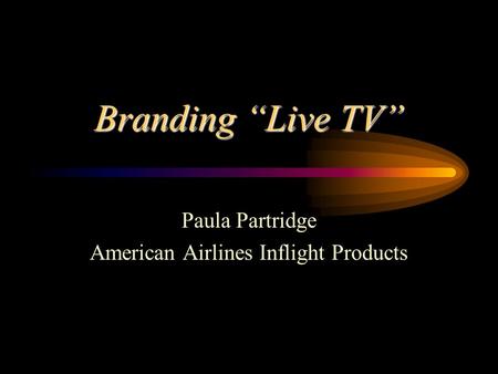 Branding “Live TV” Paula Partridge American Airlines Inflight Products.