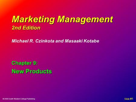 © 2000 South-Western College Publishing Slide #1 Marketing Management 2nd Edition Chapter 9: New Products Michael R. Czinkota and Masaaki Kotabe.
