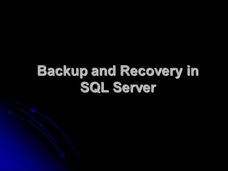 Backup and Recovery in SQL Server. Back-up and Restore Planning Goals and Objectives Implementation Training and Testing Execution BACKING UP AND RESTORING.
