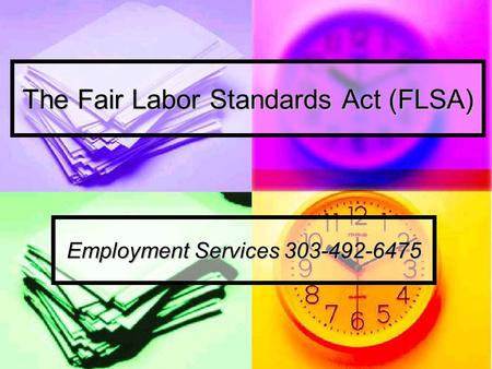 The Fair Labor Standards Act (FLSA) Employment Services 303-492-6475.
