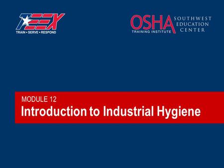 Introduction to Industrial Hygiene MODULE 12. 2©2006 TEEX What is Industrial Hygiene? Industrial hygiene is the science of anticipating, recognizing,