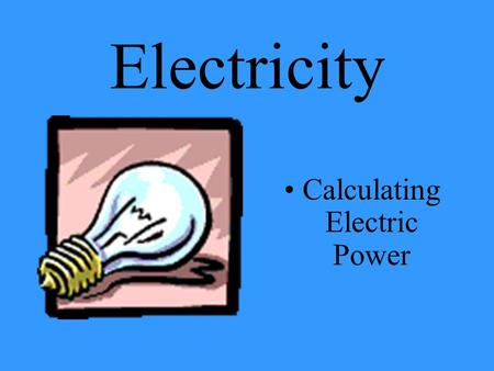 Electricity Calculating Electric Power When installing new appliances, equipment, tools, or any type of electrical convenience, it is important to know.