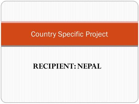 RECIPIENT: NEPAL Country Specific Project. Activities Programme Support Cost A. Total programme support cost for 3 yrs 1.Office rent 2. Staff cost.