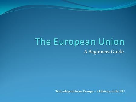 The European Union A Beginners Guide