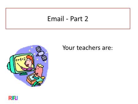 Email - Part 2 Your teachers are :. Review 1.Did you do your homework? Was it difficult, easy, or just right? 2.Turn to your partner and tell them your.