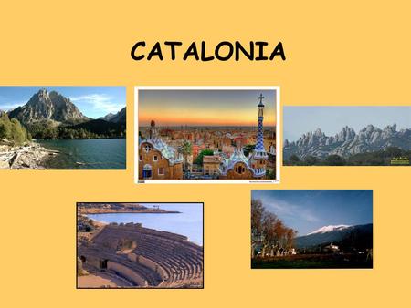 CATALONIA. Where is Catalonia? Catalonia is in the north- east of Spain.