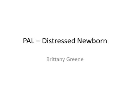 PAL – Distressed Newborn