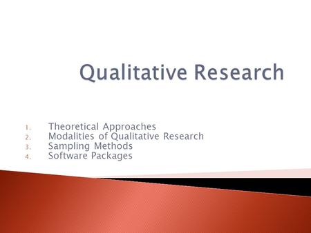 1. Theoretical Approaches 2. Modalities of Qualitative Research 3. Sampling Methods 4. Software Packages.