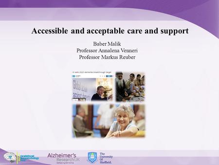 Baber Malik Professor Annalena Venneri Professor Markus Reuber Accessible and acceptable care and support.