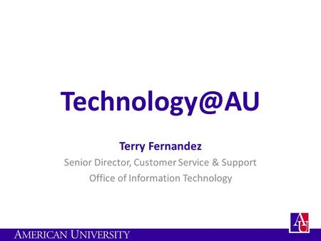 Terry Fernandez Senior Director, Customer Service & Support Office of Information Technology.