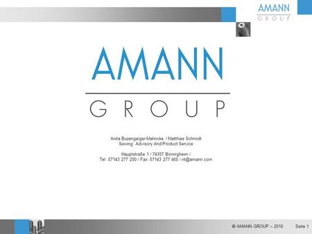  AMANN GROUP – 2010 Seite 1 Anita Buzengeiger-Mahncke / Matthias Schmidt Sewing Advisory And Product Service Hauptstraße 1 / 74357 Bönnigheim / Tel: 07143.