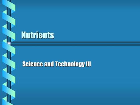 Nutrients Science and Technology III. What is a Nutrient?