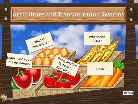 What is Agriculture? What is the USDA? Learn more about the Ag industry Transportation Systems in Agriculture Home.