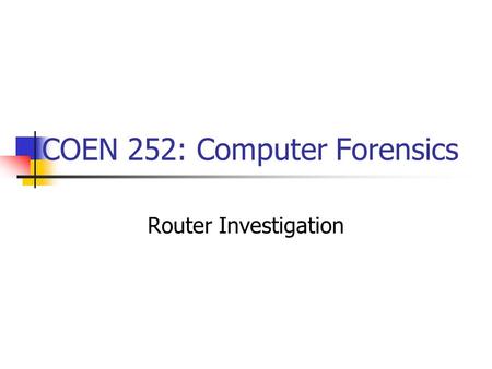 COEN 252: Computer Forensics Router Investigation.