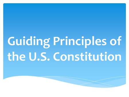 Guiding Principles of the U.S. Constitution