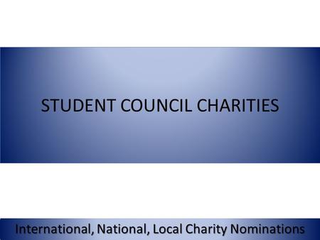 STUDENT COUNCIL CHARITIES International, National, Local Charity Nominations.