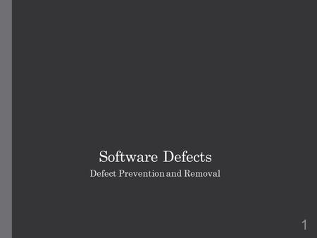 Software Defects Defect Prevention and Removal 1.
