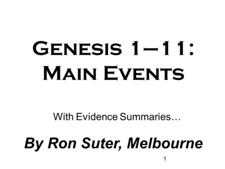 1 Genesis 1–11: Main Events With Evidence Summaries… By Ron Suter, Melbourne.