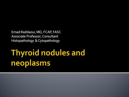Emad Raddaoui, MD, FCAP, FASC Associate Professor; Consultant Histopathology & Cytopathology.
