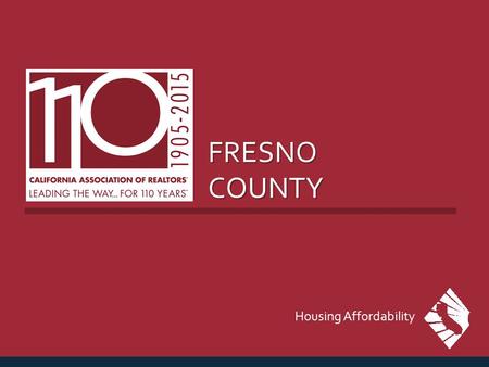 FRESNO COUNTY Housing Affordability. MEDIAN PRICE OF EXISTING DETACHED HOMES Fresno County, January 2015: $211,470, Up 14.9% YTY SERIES: Median Price.