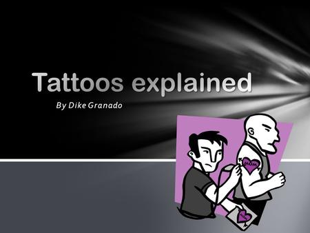 Tattoos explained By Dike Granado.