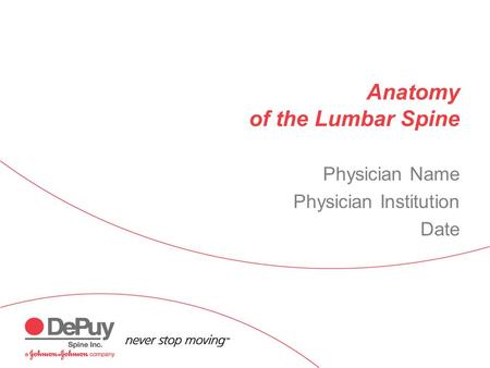 Anatomy of the Lumbar Spine Physician Name Physician Institution Date.
