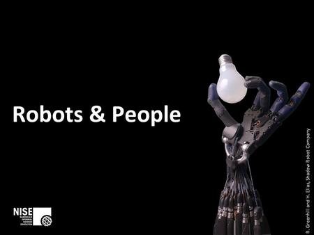 Robots & People R. Greenhill and H. Elias, Shadow Robot Company.