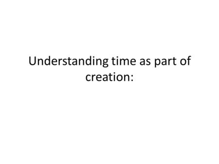 Understanding time as part of creation: