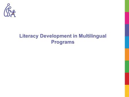 Literacy Development in Multilingual Programs. Learning Objectives To identify stages of literacy development in children and use strategies to build.