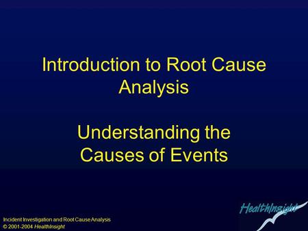 Introduction to Root Cause Analysis Understanding the Causes of Events