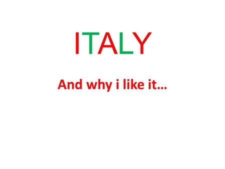 ITALYITALY And why i like it…. Italy has 301, 338 km2 It has very interesting shape –it looks like boot.