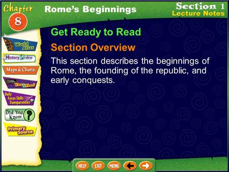 Get Ready to Read Section Overview This section describes the beginnings of Rome, the founding of the republic, and early conquests. Rome’s Beginnings.