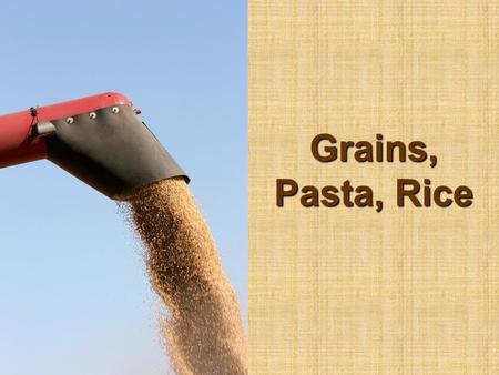 Grains, Pasta, Rice.