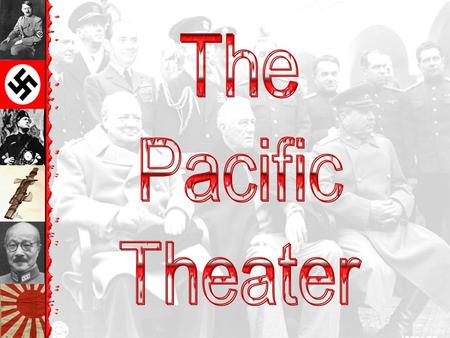 The Pacific Theater.