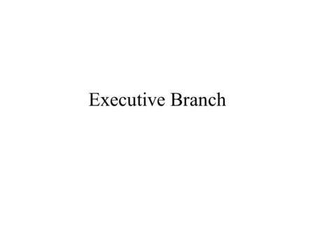 Executive Branch.